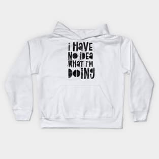 I Have No Idea What I’m Doing Kids Hoodie